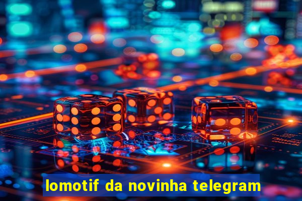 lomotif da novinha telegram